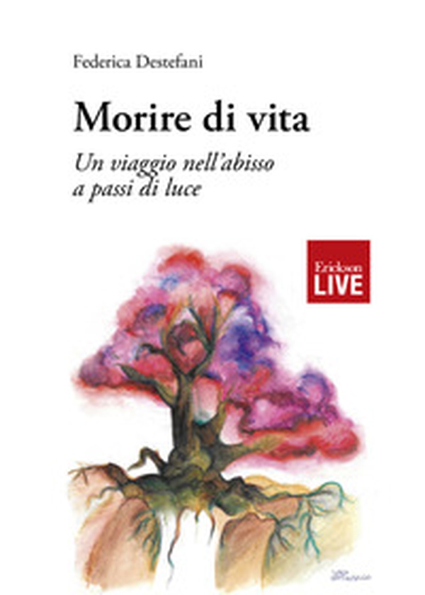 Morire di vita. Un viaggio nell'abisso a passi di luce - Librerie.coop Morire di vita. Un viaggio nell'abisso a passi di luce - Librerie.coop