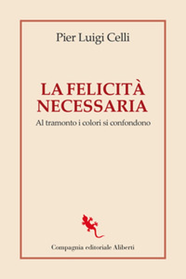 La felicità necessaria. Al tramonto i colori si confondono - Librerie.coop La felicità necessaria. Al tramonto i colori si confondono - Librerie.coop