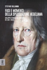 Fasi e momenti della speculazione hegeliana. Sviluppo storico del pensiero di G.W.F. Hegel - Librerie.coop