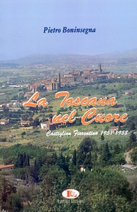 La Toscana nel cuore. Castiglion Fiorentino 1951-1958 - Librerie.coop La Toscana nel cuore. Castiglion Fiorentino 1951-1958 - Librerie.coop
