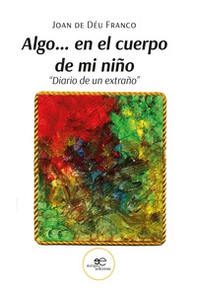 Algo... en el cuerpo de mi niño «Diario de un extraño» - Librerie.coop