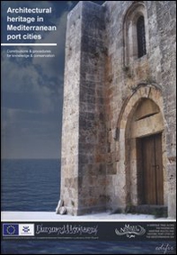 Architectural heritage in Mediterranean port cities. Contributions & procedures for knowledge & conservation - Librerie.coop