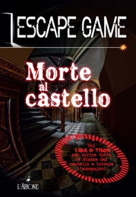 Morte al castello. Escape game - Librerie.coop Morte al castello. Escape game - Librerie.coop