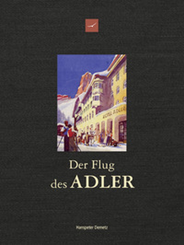 Der Flug des Adler. Über 200 Jahre Hotel Adler. Geschichte und Geschichten 1810-2026 - Librerie.coop