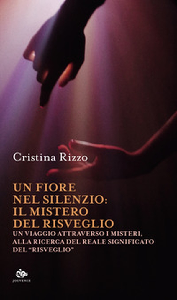 Un fiore nel silenzio: il mistero del risveglio. Un viaggio attraverso i misteri, alla ricerca del reale significato del «risveglio» - Librerie.coop Un fiore nel silenzio: il mistero del risveglio. Un viaggio attraverso i misteri, alla ricerca del reale significato del «risveglio» - Librerie.coop