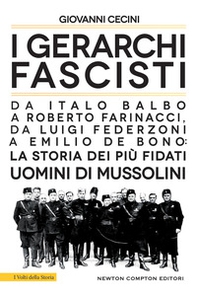 I gerarchi fascisti. Da Italo Balbo a Roberto Farinacci, da Luigi Federzoni a Emilio De Bono: la storia dei più fidati uomini di Mussolini - Librerie.coop