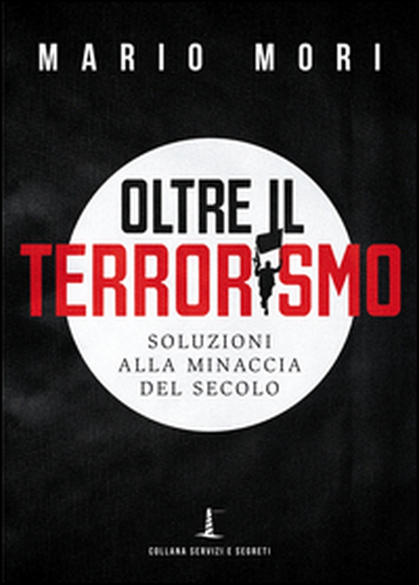 Oltre il terrorismo. Soluzioni alla minaccia del secolo - Librerie.coop Oltre il terrorismo. Soluzioni alla minaccia del secolo - Librerie.coop
