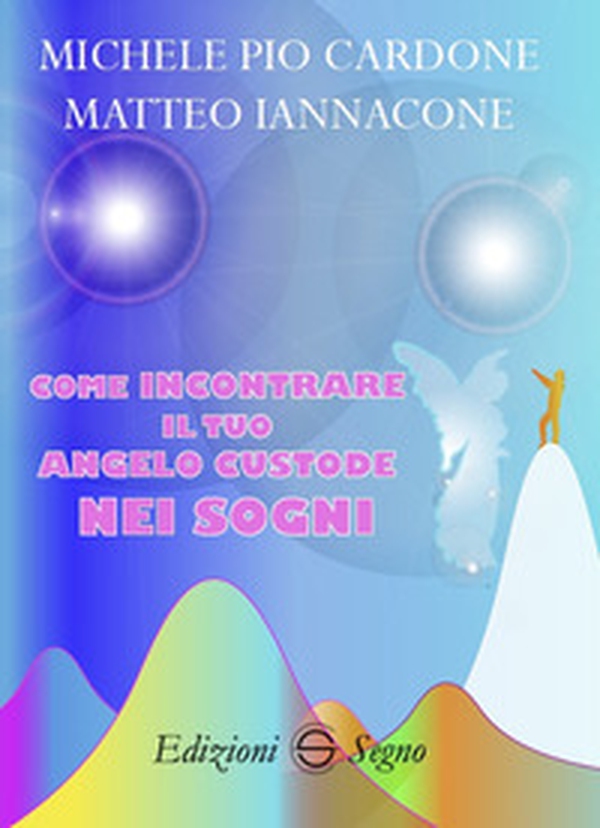 Come incontrare il tuo angelo custode nei sogni - Librerie.coop Come incontrare il tuo angelo custode nei sogni - Librerie.coop