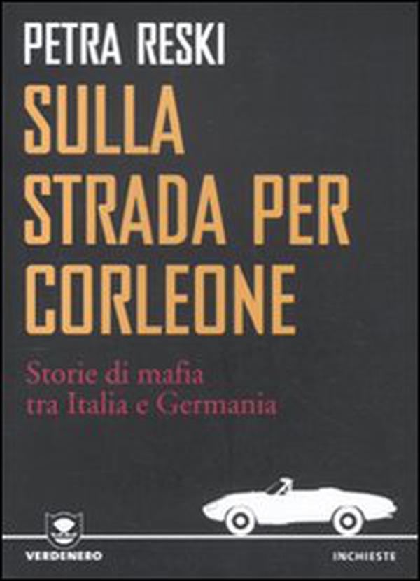 Sulla strada per Corleone. Storie di mafia tra Italia e Germania - Librerie.coop