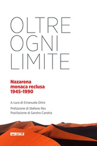 Oltre ogni limite. Nazarena monaca reclusa 1945-1990 - Librerie.coop