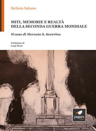 Miti, memorie e realtà della seconda guerra mondiale. Il caso di Mercato S. Severino - Librerie.coop