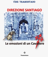 Direzione Santiago. Le emozioni di un cavaliere - Librerie.coop Direzione Santiago. Le emozioni di un cavaliere - Librerie.coop