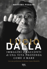 Lucio Dalla. Immagini e racconti di una vita profonda come il mare - Librerie.coop