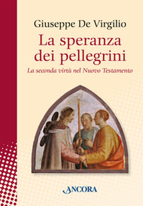 La speranza dei pellegrini. La seconda virtù del nuovo testamento - Librerie.coop La speranza dei pellegrini. La seconda virtù del nuovo testamento - Librerie.coop