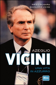 Azeglio Vicini. Una vita in azzurro - Librerie.coop Azeglio Vicini. Una vita in azzurro - Librerie.coop