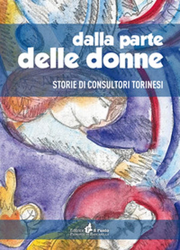 Dalla parte delle donne. Storie di consultori Torinesi - Librerie.coop Dalla parte delle donne. Storie di consultori Torinesi - Librerie.coop