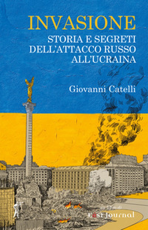 Invasione. Storia e segreti dell'attacco russo all'Ucraina - Librerie.coop Invasione. Storia e segreti dell'attacco russo all'Ucraina - Librerie.coop