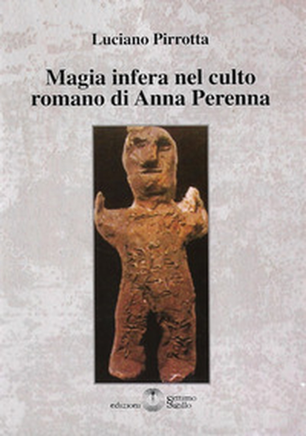 Magia infera nel culto romano di Anna Perenna - Librerie.coop Magia infera nel culto romano di Anna Perenna - Librerie.coop