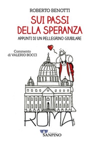 Sui passi della speranza. Appunti di un pellegrino giubilare - Librerie.coop