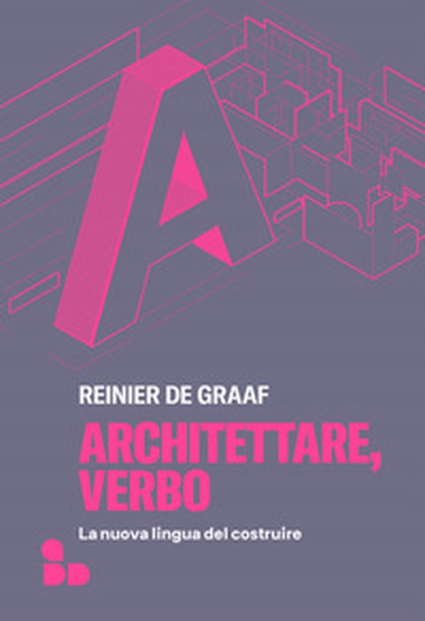 Architettare, verbo. La nuova lingua del costruire - Librerie.coop Architettare, verbo. La nuova lingua del costruire - Librerie.coop