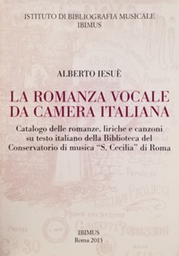 La romanza vocale da camera italiana. Catalogo delle romanze, liriche e canzoni su testo italiano della Biblioteca del Conservatorio di musica «S. Cecilia» di Roma - Librerie.coop La romanza vocale da camera italiana. Catalogo delle romanze, liriche e canzoni su testo italiano della Biblioteca del Conservatorio di musica «S. Cecilia» di Roma - Librerie.coop