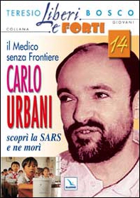 Il medico senza frontiere Carlo Urbani. Scoprì la SARS e ne morì - Librerie.coop