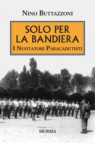 Solo per la bandiera. I nuotatori paracadutisti - Librerie.coop