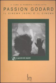 Passion Godard. Il cinema (non) è il cinema - Librerie.coop