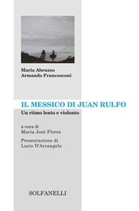 Il Messico di Juan Rulfo. Un ritmo lento e violento - Librerie.coop
