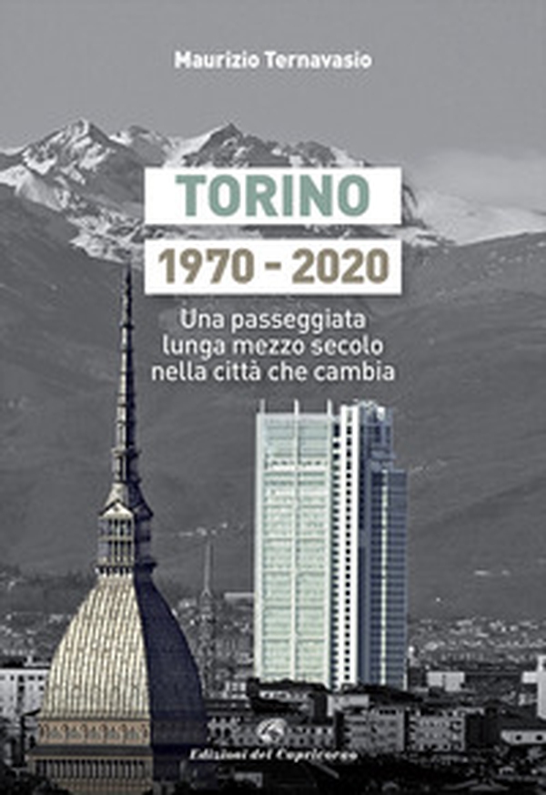 Torino 1970-2020. Una passeggiata lunga mezzo secolo nella città che cambia - Librerie.coop Torino 1970-2020. Una passeggiata lunga mezzo secolo nella città che cambia - Librerie.coop