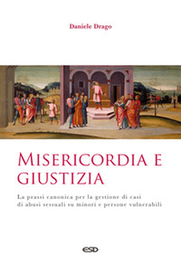 Misericordia e giustizia. La prassi canonica per la gestione di casi di abusi sessuali su minori e persone vulnerabili - Librerie.coop Misericordia e giustizia. La prassi canonica per la gestione di casi di abusi sessuali su minori e persone vulnerabili - Librerie.coop