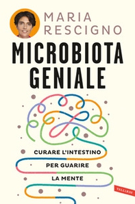 Microbiota geniale. Curare l'intestino per guarire la mente - Librerie.coop Microbiota geniale. Curare l'intestino per guarire la mente - Librerie.coop