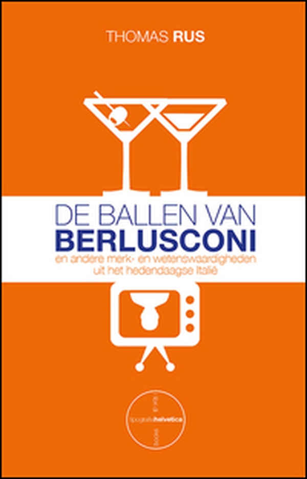 De ballen van Berlusconi. En andere merk- en wetenswaardigheden uit het hedendaagse Italië - Librerie.coop De ballen van Berlusconi. En andere merk- en wetenswaardigheden uit het hedendaagse Italië - Librerie.coop