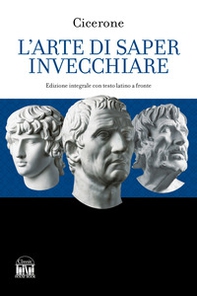 L'arte di saper invecchiare. Con testo latino a fronte - Librerie.coop L'arte di saper invecchiare. Con testo latino a fronte - Librerie.coop