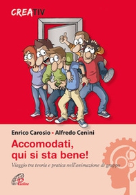 Accomodati. Qui si sta bene! Viaggio tra teoria e pratica nell'animazione di gruppo - Librerie.coop Accomodati. Qui si sta bene! Viaggio tra teoria e pratica nell'animazione di gruppo - Librerie.coop