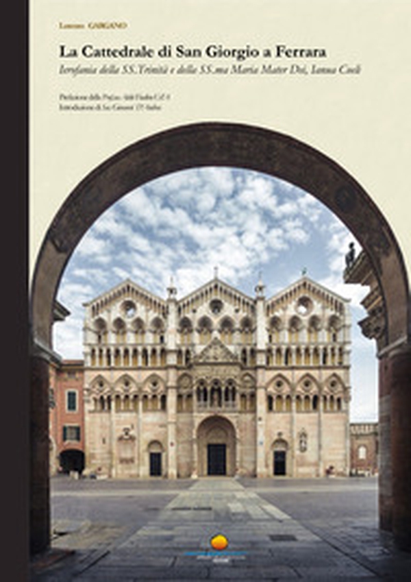 La cattedrale di San Giorgio a Ferrara. Ierofania della SS. Trinità e della SS.ma Maria Mater Dei, Ianua Coeli - Librerie.coop La cattedrale di San Giorgio a Ferrara. Ierofania della SS. Trinità e della SS.ma Maria Mater Dei, Ianua Coeli - Librerie.coop