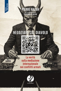 Negoziare col diavolo. La verità sulla mediazione internazionale nei conflitti armati - Librerie.coop
