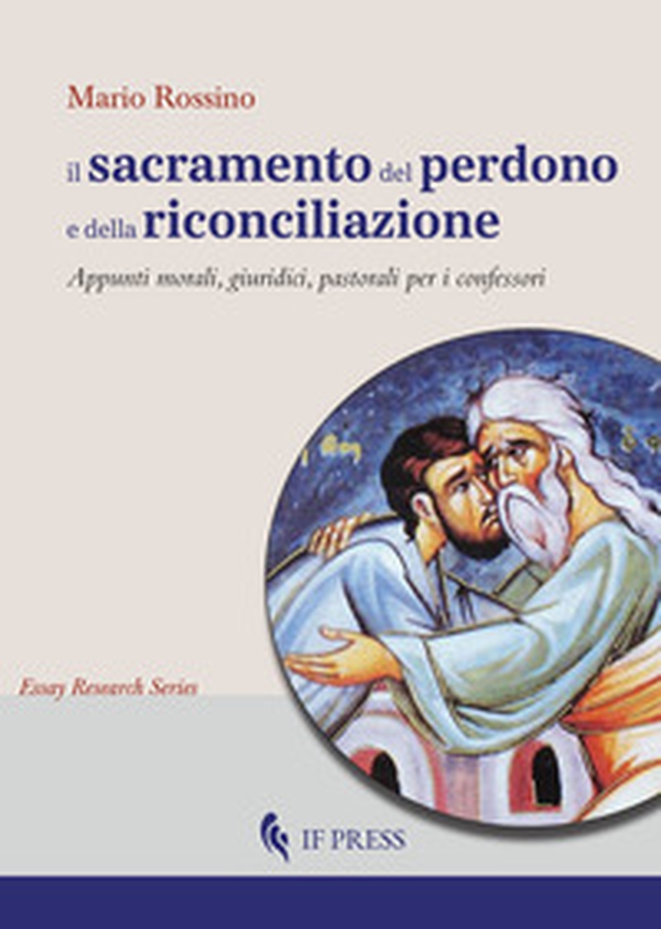 Il sacramento del perdono e della riconciliazione. Appunti morali, giuridici, pastorali per i confessori - Librerie.coop Il sacramento del perdono e della riconciliazione. Appunti morali, giuridici, pastorali per i confessori - Librerie.coop