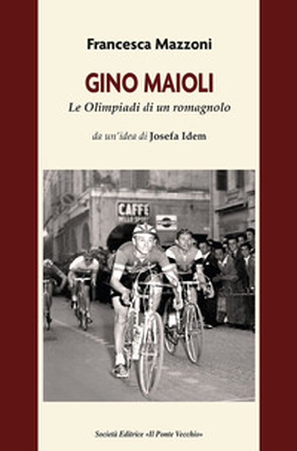 Gino Maioli. Le Olimpiadi di un romagnolo - Librerie.coop Gino Maioli. Le Olimpiadi di un romagnolo - Librerie.coop