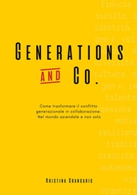 Generations and Co. Come trasformare il conflitto generazionale in collaborazione. Nel mondo aziendale e non solo - Librerie.coop