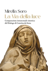 La via della luce. Comparazione intratestuale sinottica del Dialogo di Caterina da Siena - Librerie.coop