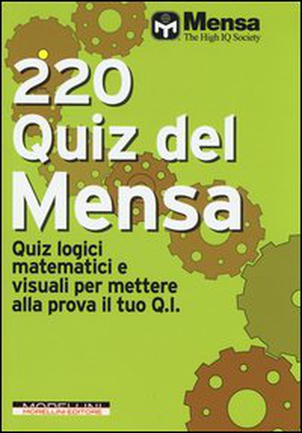 220 quiz del Mensa. Quiz logici matematici e visuali per mettere alla prova il tuo Q.I. - Librerie.coop