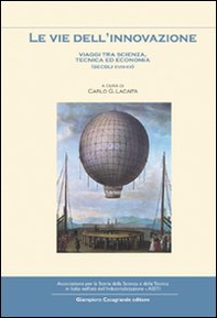 Le vie dell'innovazione. Viaggi tra scienze, tecnica ed economia (secoli XVIII-XX) - Librerie.coop