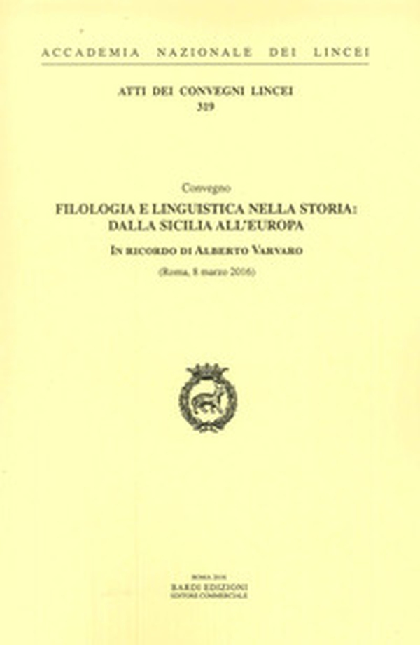 Filologia e linguistica nella storia: dalla Sicilia all'Europa. In ricordo di Alberto Varvaro - Librerie.coop Filologia e linguistica nella storia: dalla Sicilia all'Europa. In ricordo di Alberto Varvaro - Librerie.coop