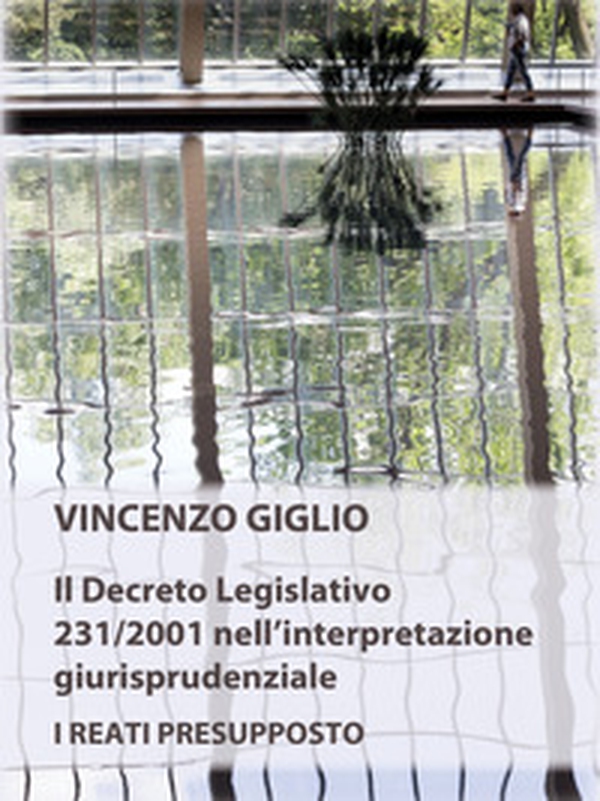 Il Decreto Legislativo 231/2001 nell'interpretazione giurisprudenziale. I reati presupposto - Librerie.coop Il Decreto Legislativo 231/2001 nell'interpretazione giurisprudenziale. I reati presupposto - Librerie.coop