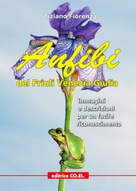 Anfibi del Friuli Venezia Giulia. Immagini e descrizioni per un facile riconoscimento - Librerie.coop