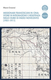 Missionari francescani in Cina: storie di integrazione e resistenza nello Hubei di inizio Novecento (1901-1911) - Librerie.coop Missionari francescani in Cina: storie di integrazione e resistenza nello Hubei di inizio Novecento (1901-1911) - Librerie.coop