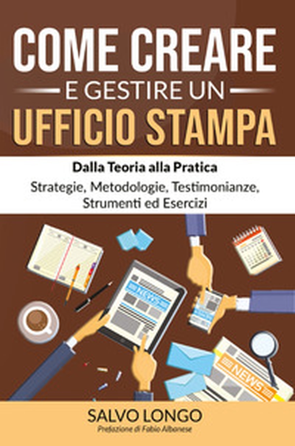 Come creare e gestire un ufficio stampa. Dalla teoria alla pratica: strategie, metodologie, testimonianze, strumenti ed esercizi - Librerie.coop Come creare e gestire un ufficio stampa. Dalla teoria alla pratica: strategie, metodologie, testimonianze, strumenti ed esercizi - Librerie.coop