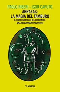 Abraxas: la magia del tamburo. Il culto dimenticato del dio cosmico, dallo sciamanesimo alla Gnosi - Librerie.coop Abraxas: la magia del tamburo. Il culto dimenticato del dio cosmico, dallo sciamanesimo alla Gnosi - Librerie.coop