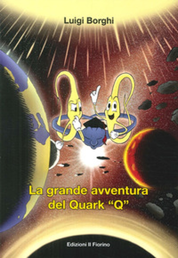 La grande avventura del quark «Q» - Librerie.coop La grande avventura del quark «Q» - Librerie.coop